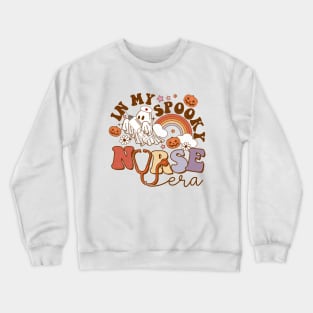 Spooky Nicu Nurse Halloween Ghost Spooky Halloween Nurse Life In My Spooky Nurse Era Crewneck Sweatshirt